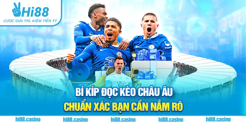 Bí kíp đọc kèo châu Âu chuẩn xác bạn cần nắm rõ
