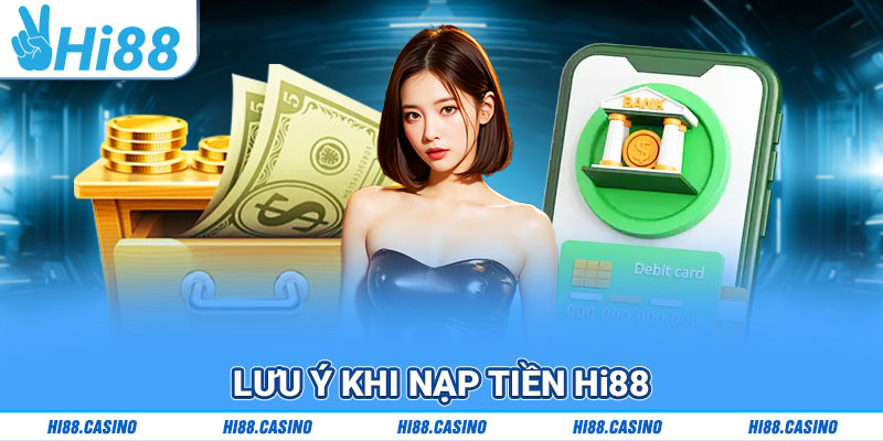 Lưu ý những điều gì khi nạp tiền Hi88