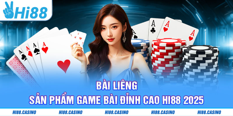 Bài Liêng - Sản Phẩm Game Bài Đỉnh Cao Hi88 2025