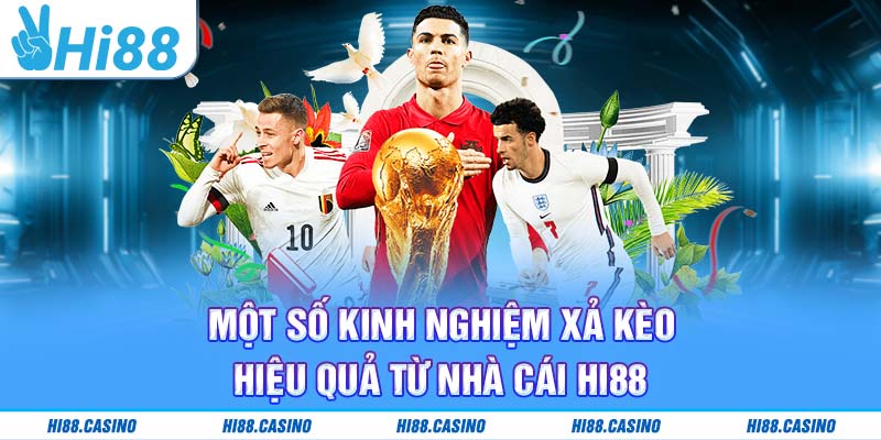 Các kinh nghiệm xả kèo từ nhà cái Hi88